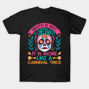 Death is not a checkmate it is more like a carnival trick T-Shirt